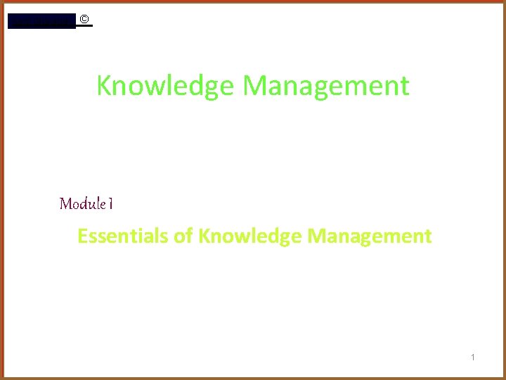 Rami Gharaibeh © Knowledge Management Module I Essentials of Knowledge Management 1 