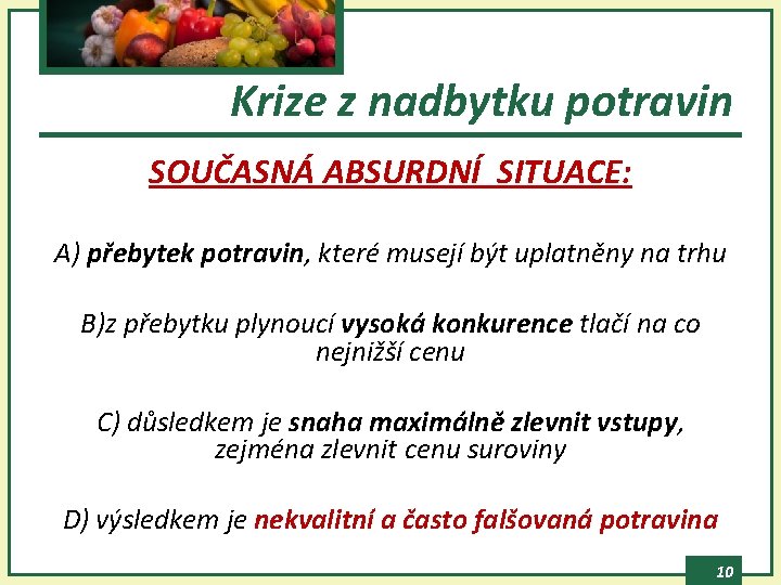 Krize z nadbytku potravin SOUČASNÁ ABSURDNÍ SITUACE: A) přebytek potravin, které musejí být uplatněny