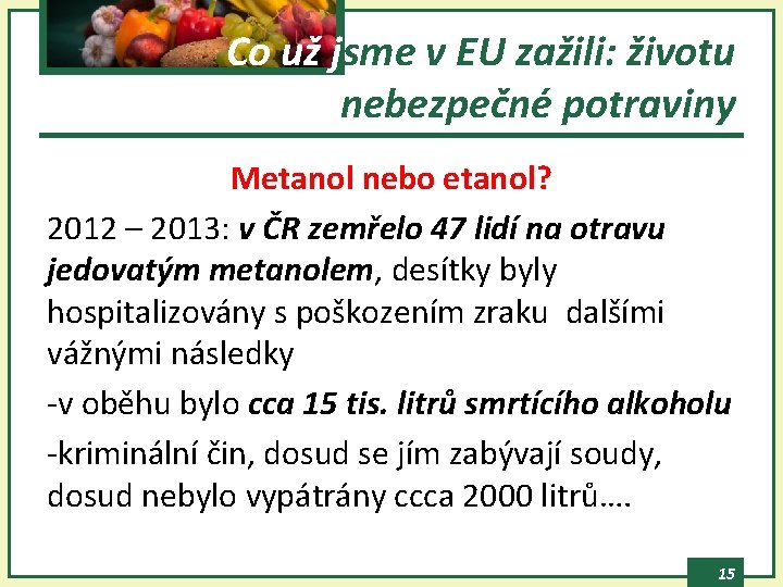 Co už jsme v EU zažili: životu nebezpečné potraviny Metanol nebo etanol? 2012 –