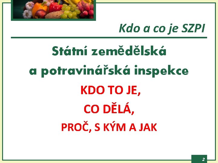 Kdo a co je SZPI Státní zemědělská a potravinářská inspekce KDO TO JE, CO