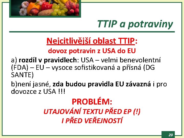 TTIP a potraviny Nejcitlivější oblast TTIP: dovoz potravin z USA do EU a) rozdíl