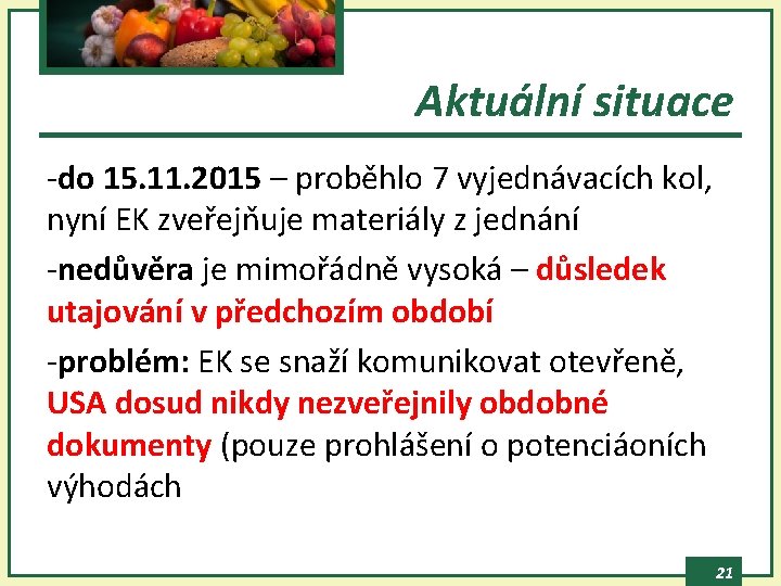 Aktuální situace -do 15. 11. 2015 – proběhlo 7 vyjednávacích kol, nyní EK zveřejňuje