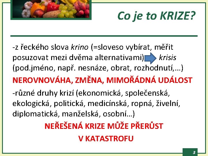 Co je to KRIZE? -z řeckého slova krino (=sloveso vybírat, měřit posuzovat mezi dvěma