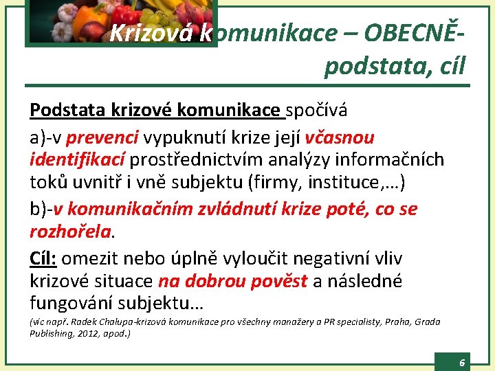 Krizová komunikace – OBECNĚpodstata, cíl Podstata krizové komunikace spočívá a)-v prevenci vypuknutí krize její