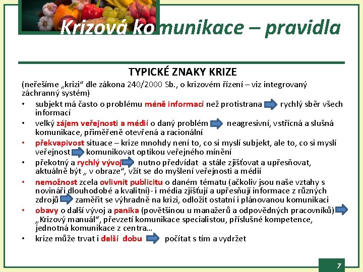 Krizová komunikace – pravidla TYPICKÉ ZNAKY KRIZE (neřešíme „krizi“ dle zákona 240/2000 Sb. ,