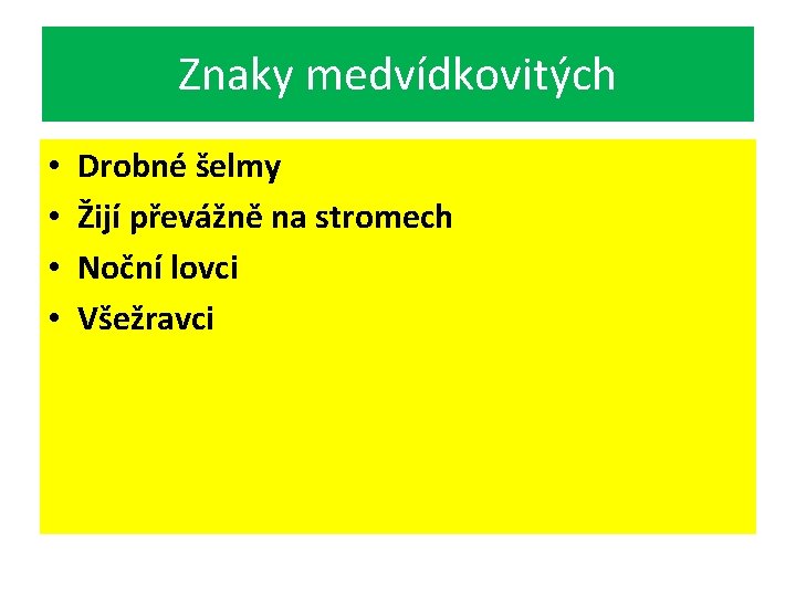 Znaky medvídkovitých • • Drobné šelmy Žijí převážně na stromech Noční lovci Všežravci 