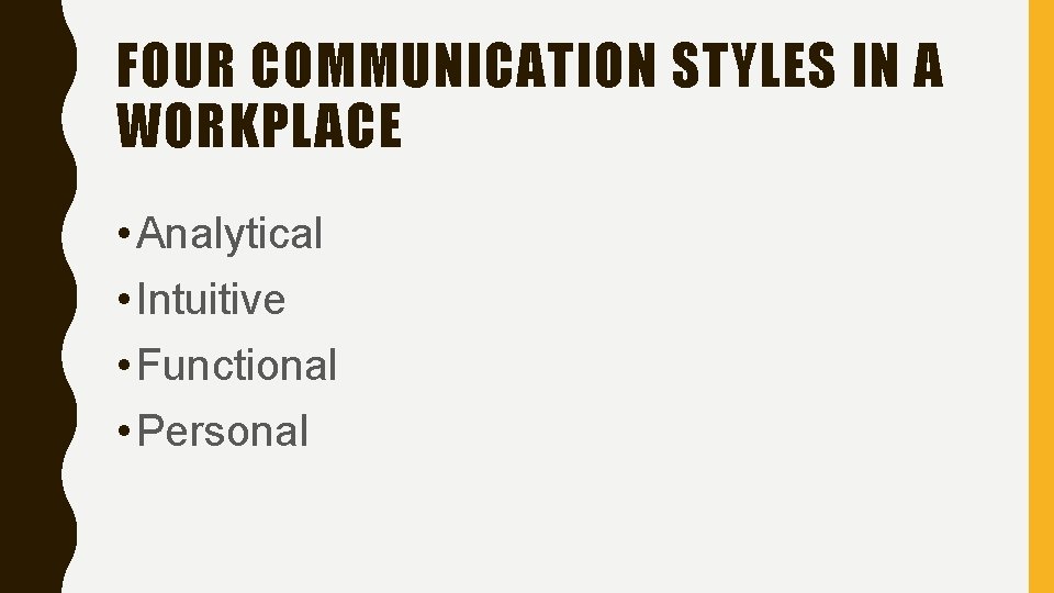 FOUR COMMUNICATION STYLES IN A WORKPLACE • Analytical • Intuitive • Functional • Personal