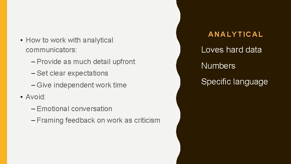  • How to work with analytical communicators: – Provide as much detail upfront