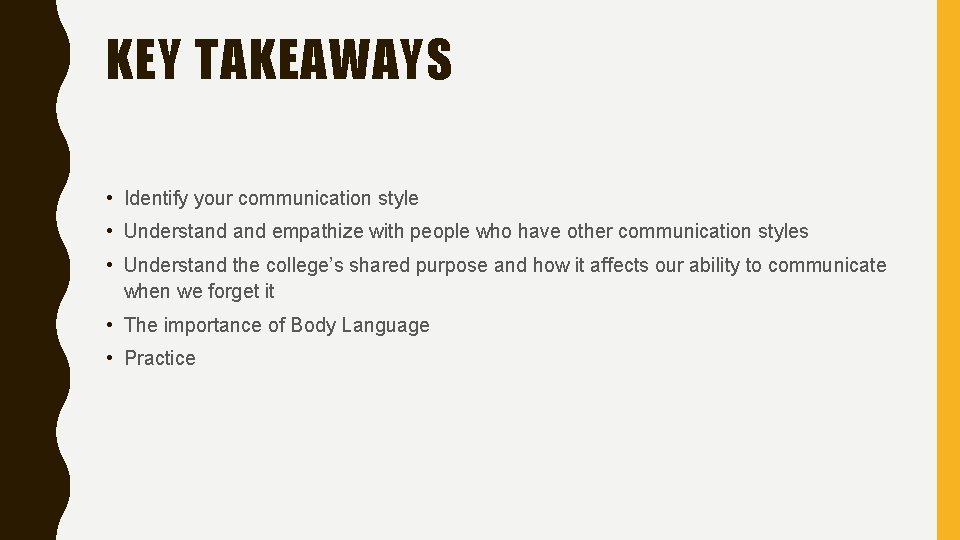 KEY TAKEAWAYS • Identify your communication style • Understand empathize with people who have