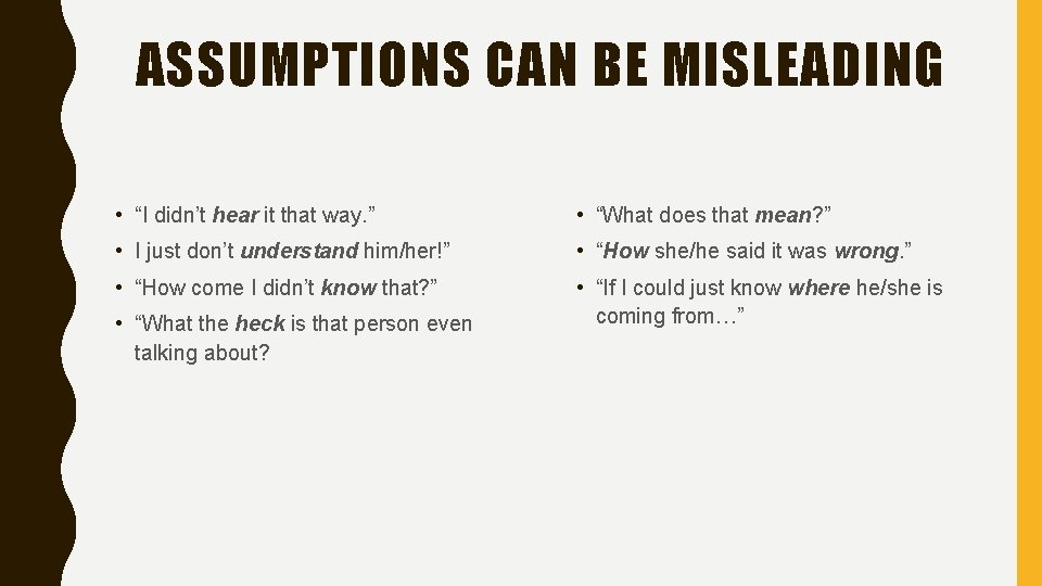 ASSUMPTIONS CAN BE MISLEADING • “I didn’t hear it that way. ” • “What