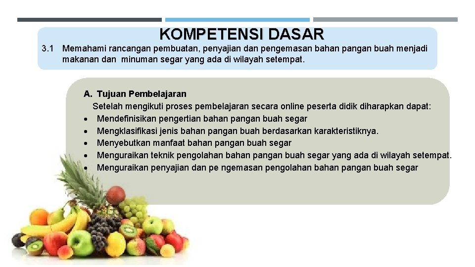 KOMPETENSI DASAR 3. 1 Memahami rancangan pembuatan, penyajian dan pengemasan bahan pangan buah menjadi