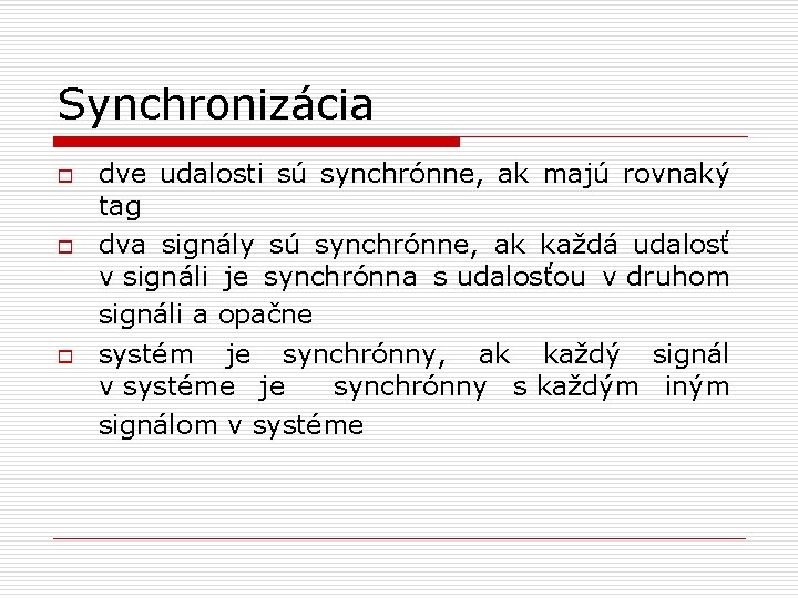 Synchronizácia o o o dve udalosti sú synchrónne, ak majú rovnaký tag dva signály