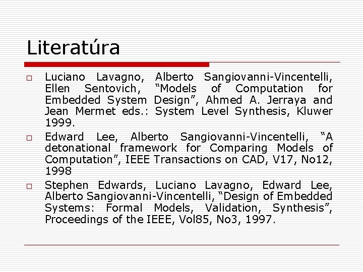 Literatúra o o o Luciano Lavagno, Alberto Sangiovanni-Vincentelli, Ellen Sentovich, “Models of Computation for