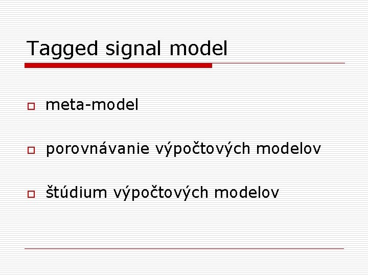 Tagged signal model o meta-model o porovnávanie výpočtových modelov o štúdium výpočtových modelov 