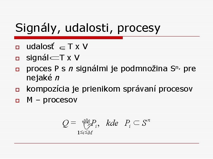 Signály, udalosti, procesy o o o udalosť T x V signál T x V