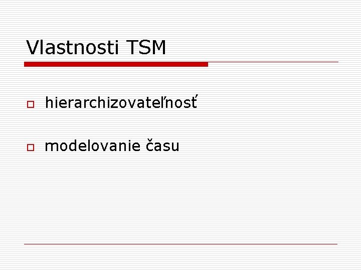 Vlastnosti TSM o hierarchizovateľnosť o modelovanie času 