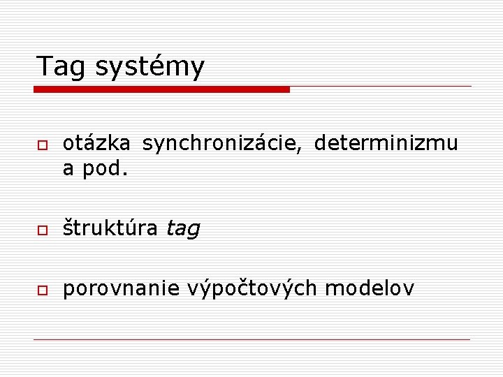 Tag systémy o otázka synchronizácie, determinizmu a pod. o štruktúra tag o porovnanie výpočtových