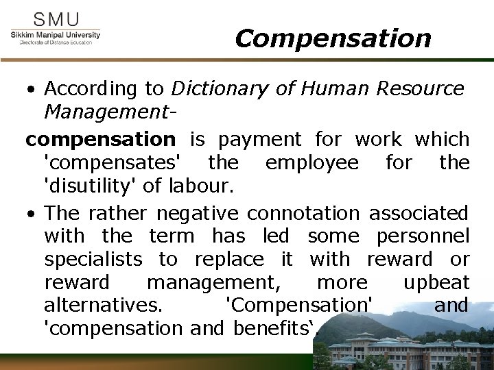 Compensation • According to Dictionary of Human Resource Managementcompensation is payment for work which