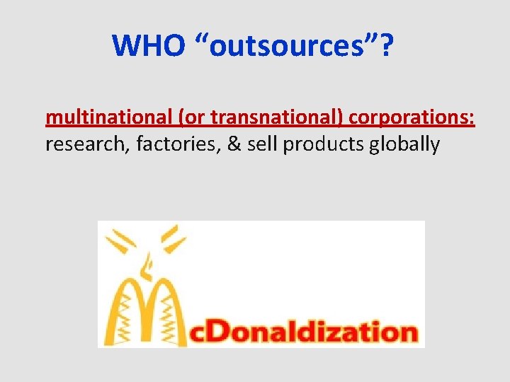 WHO “outsources”? multinational (or transnational) corporations: research, factories, & sell products globally 