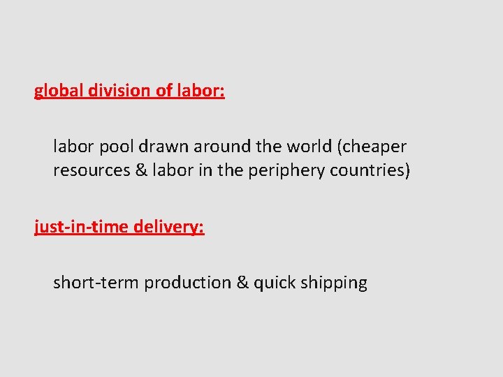 global division of labor: labor pool drawn around the world (cheaper resources & labor