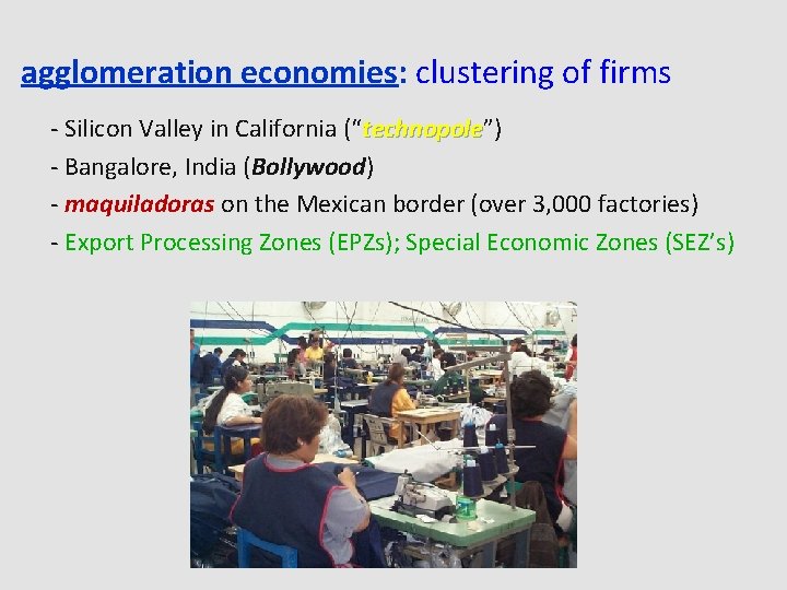 agglomeration economies: clustering of firms - Silicon Valley in California (“technopole”) technopole - Bangalore,