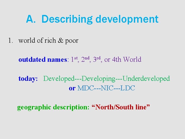 A. Describing development 1. world of rich & poor outdated names: 1 st, 2