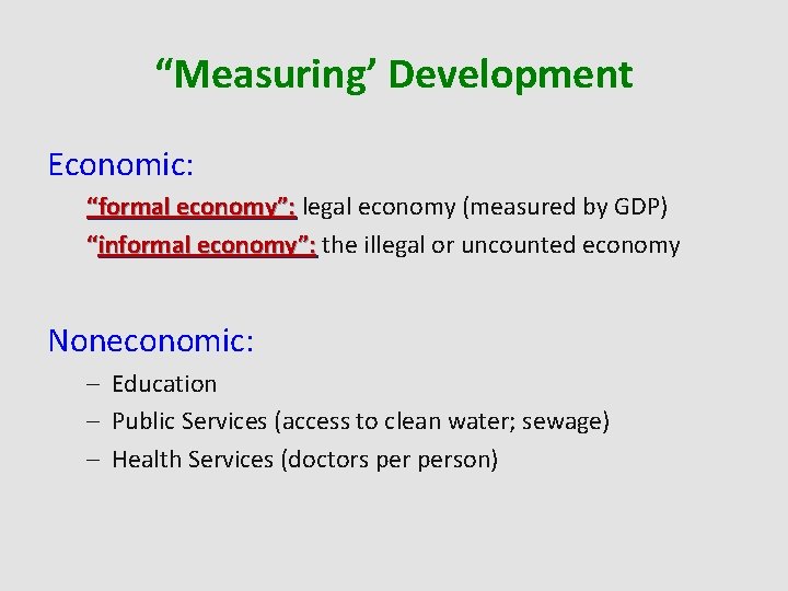 “Measuring’ Development Economic: “formal economy”: legal economy (measured by GDP) “informal economy”: the illegal