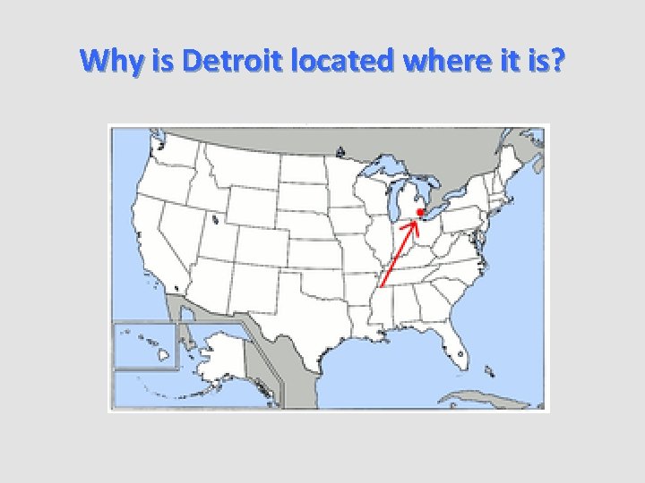 Why is Detroit located where it is? 