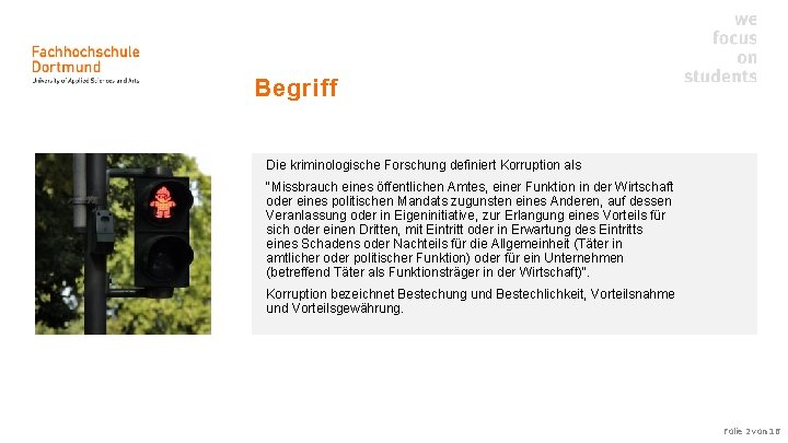 Begriff Die kriminologische Forschung definiert Korruption als "Missbrauch eines öffentlichen Amtes, einer Funktion in