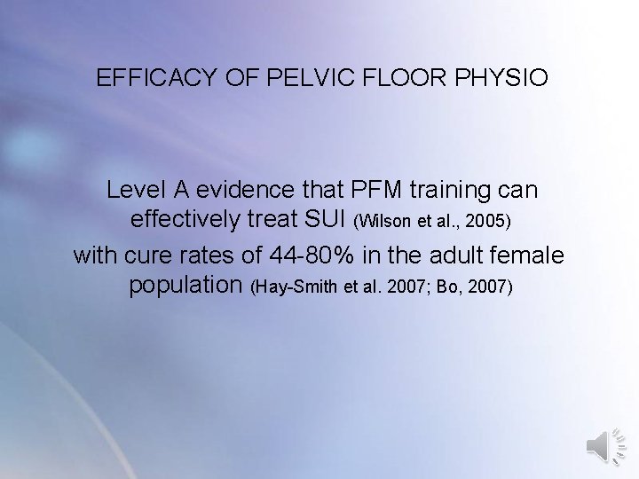 EFFICACY OF PELVIC FLOOR PHYSIO Level A evidence that PFM training can effectively treat EFFICACY OF PELVIC FLOOR PHYSIO Level A evidence that PFM training can effectively treat