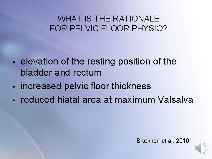 WHAT IS THE RATIONALE FOR PELVIC FLOOR PHYSIO? • • • elevation of the WHAT IS THE RATIONALE FOR PELVIC FLOOR PHYSIO? • • • elevation of the
