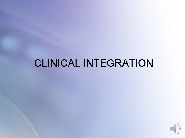 CLINICAL INTEGRATION CLINICAL INTEGRATION