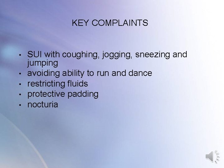 KEY COMPLAINTS • • • SUI with coughing, jogging, sneezing and jumping avoiding ability KEY COMPLAINTS • • • SUI with coughing, jogging, sneezing and jumping avoiding ability