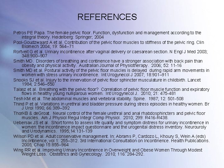 REFERENCES Petros PE Papa. The female pelvic floor. Function, dysfunction and management according to REFERENCES Petros PE Papa. The female pelvic floor. Function, dysfunction and management according to