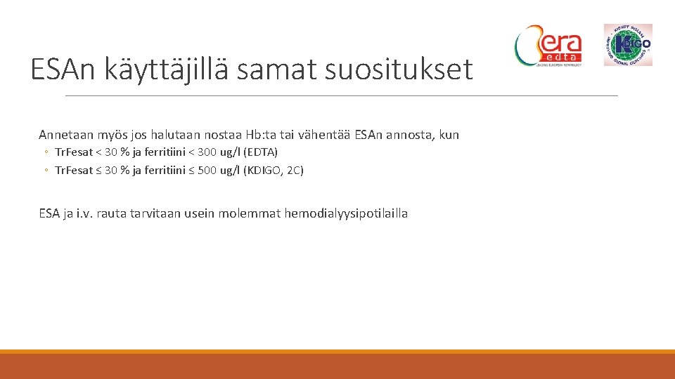 ESAn käyttäjillä samat suositukset Annetaan myös jos halutaan nostaa Hb: ta tai vähentää ESAn