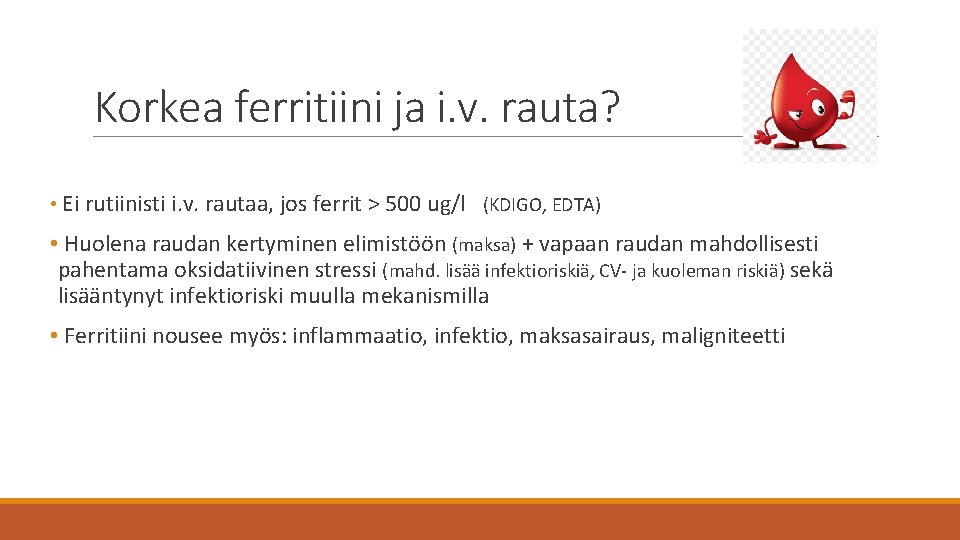 Korkea ferritiini ja i. v. rauta? • Ei rutiinisti i. v. rautaa, jos ferrit