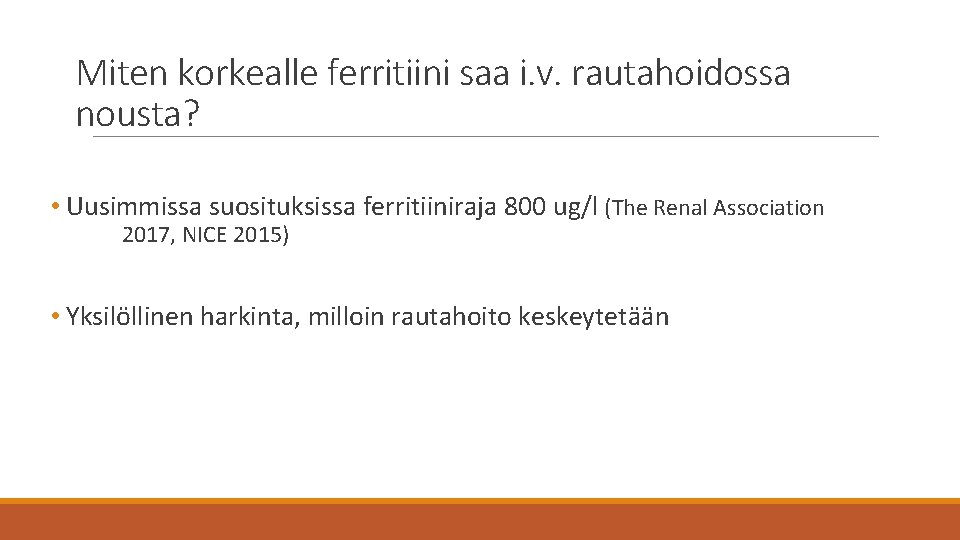 Miten korkealle ferritiini saa i. v. rautahoidossa nousta? • Uusimmissa suosituksissa ferritiiniraja 800 ug/l