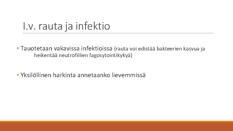 I. v. rauta ja infektio • Tauotetaan vakavissa infektioissa (rauta voi edistää bakteerien kasvua
