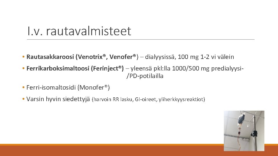 I. v. rautavalmisteet • Rautasakkaroosi (Venotrix®, Venofer®) – dialyysissä, 100 mg 1 -2 vi