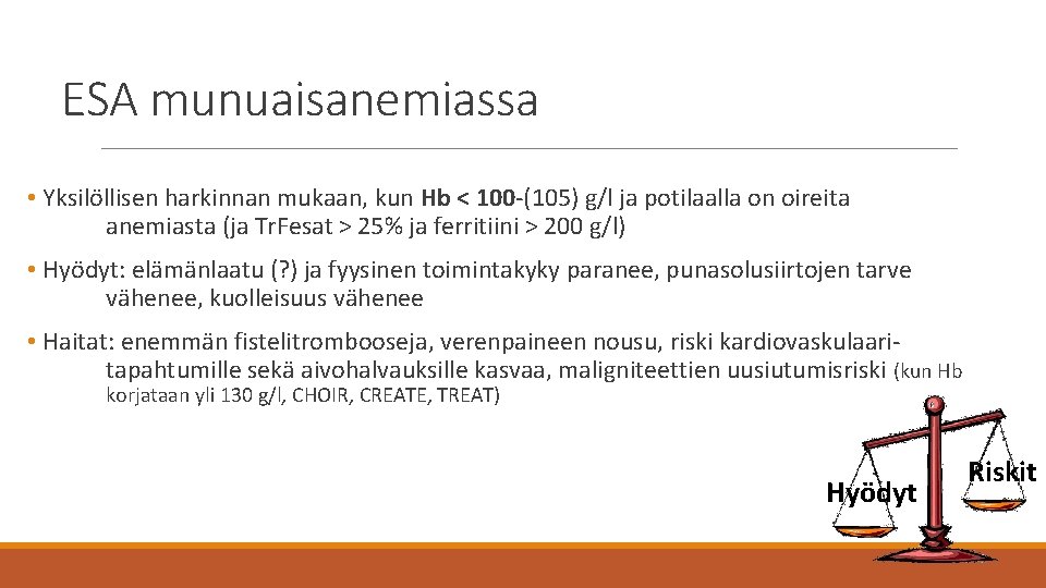 ESA munuaisanemiassa • Yksilöllisen harkinnan mukaan, kun Hb < 100 -(105) g/l ja potilaalla