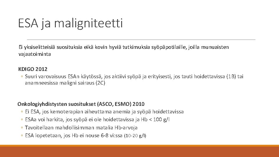 ESA ja maligniteetti Ei yksiselitteisiä suosituksia eikä kovin hyviä tutkimuksia syöpäpotilaille, joilla munuaisten vajaatoiminta