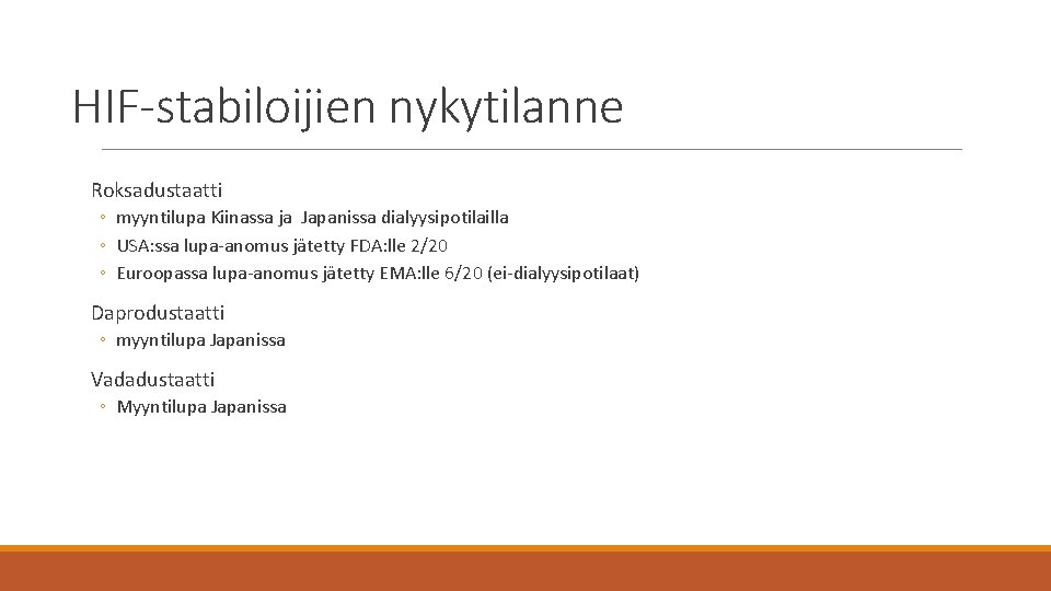 HIF-stabiloijien nykytilanne Roksadustaatti ◦ myyntilupa Kiinassa ja Japanissa dialyysipotilailla ◦ USA: ssa lupa-anomus jätetty