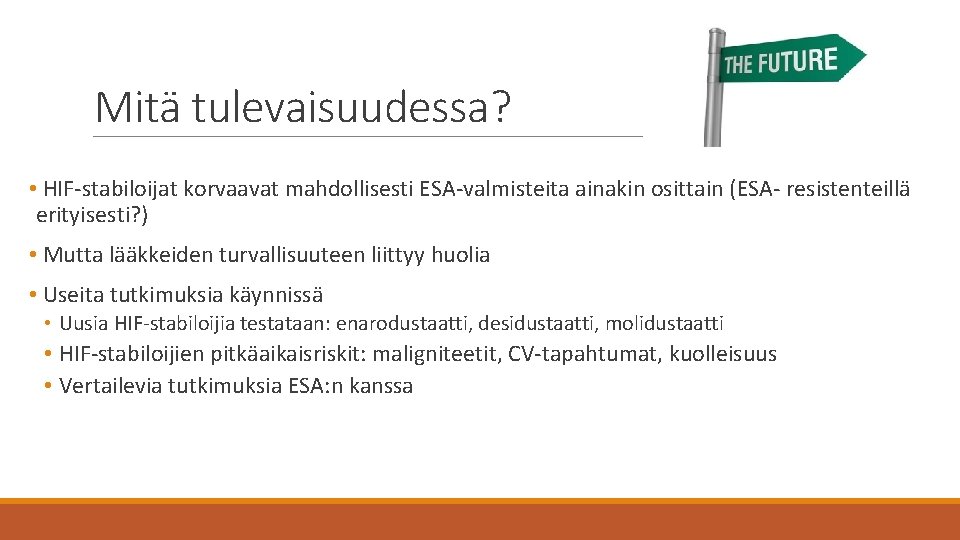 Mitä tulevaisuudessa? • HIF-stabiloijat korvaavat mahdollisesti ESA-valmisteita ainakin osittain (ESA- resistenteillä erityisesti? ) •