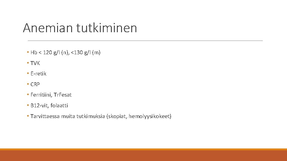 Anemian tutkiminen • Hb < 120 g/l (n), <130 g/l (m) • TVK •