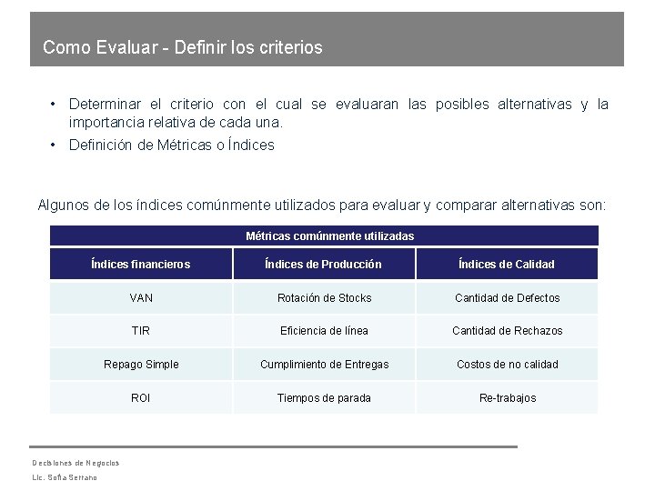 Como Evaluar - Definir los criterios • Determinar el criterio con el cual se