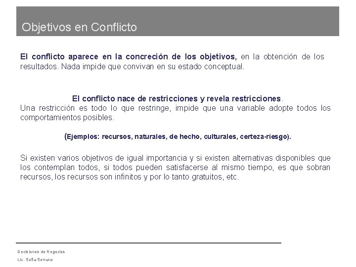 Objetivos en Conflicto El conflicto aparece en la concreción de los objetivos, en la