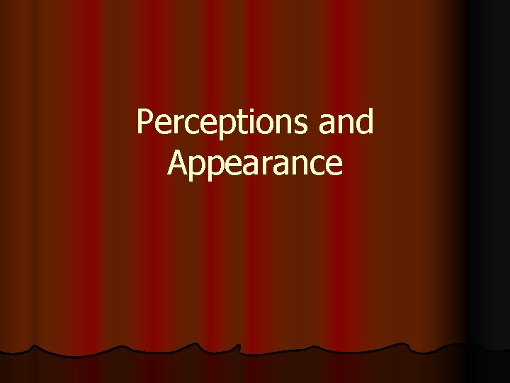 Perceptions and Appearance 