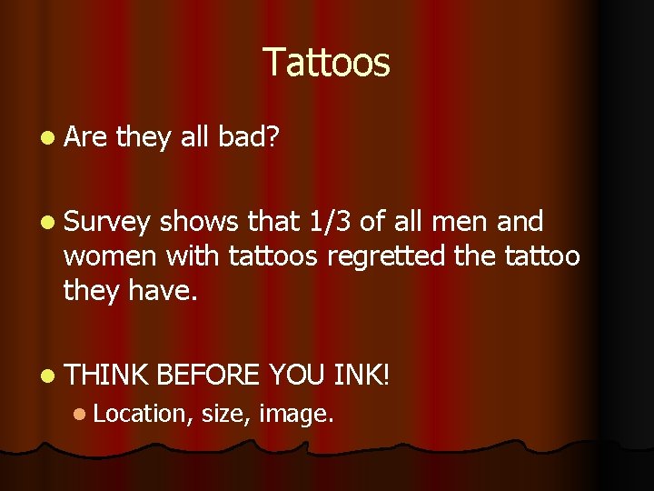 Tattoos l Are they all bad? l Survey shows that 1/3 of all men