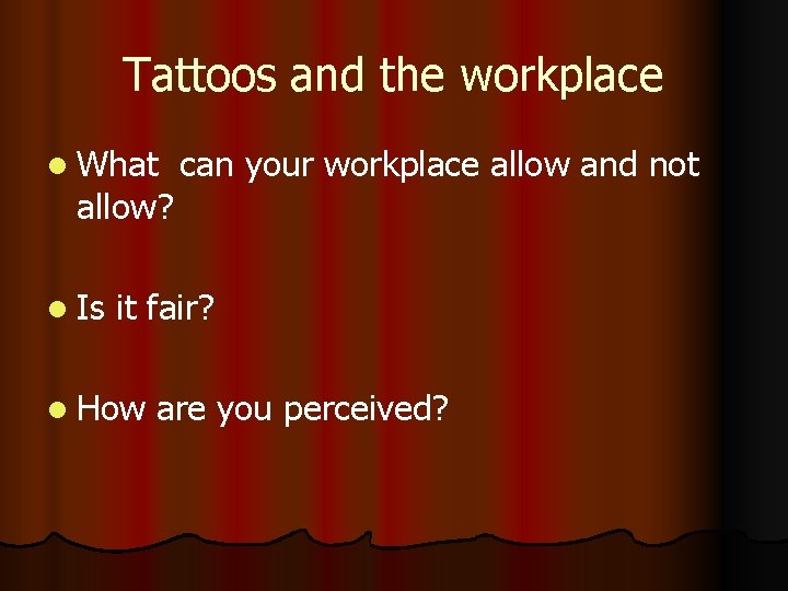 Tattoos and the workplace l What allow? l Is can your workplace allow and