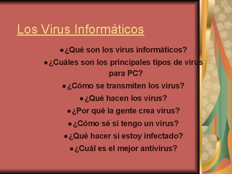 Los Virus Informáticos ● ¿Qué son los virus informáticos? ● ¿Cuáles son los principales